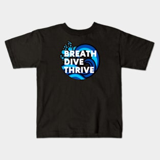 Breathe, Dive, and Thrive - Scuba diving | Scuba | Ocean lovers | Freediver Kids T-Shirt